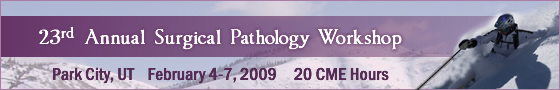 Surgical Pathology Workshop February 4-7, 2009