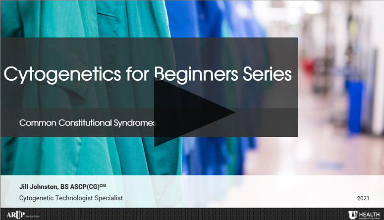 Cytogenetics for Beginners Series: Common Constitutional Syndromes