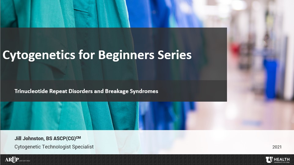 Cytogenetics for Beginners Series: Trinucleotide Repeat Disorders and Breakage Syndromes